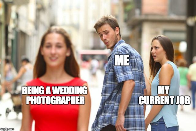 Me Wanting To Be A Wedding Photographer
